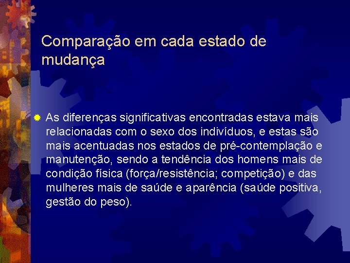 Comparação em cada estado de mudança ® As diferenças significativas encontradas estava mais relacionadas Comparação em cada estado de mudança ® As diferenças significativas encontradas estava mais relacionadas