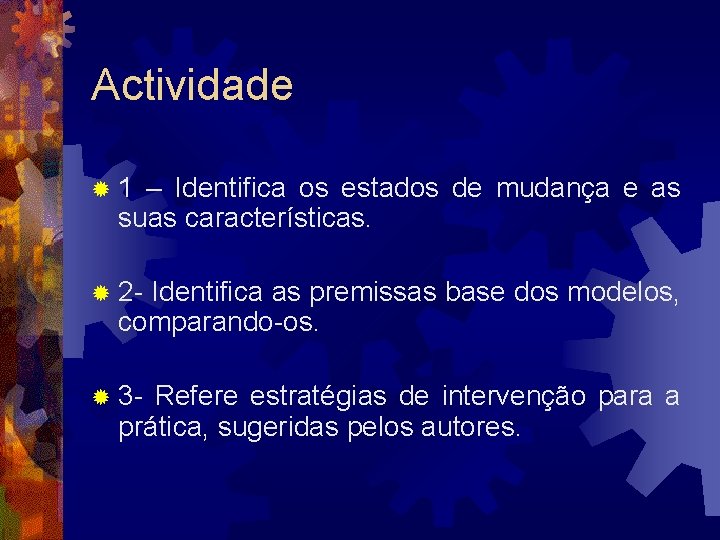 Actividade ® 1 – Identifica os estados de mudança e as suas características. ® Actividade ® 1 – Identifica os estados de mudança e as suas características. ®