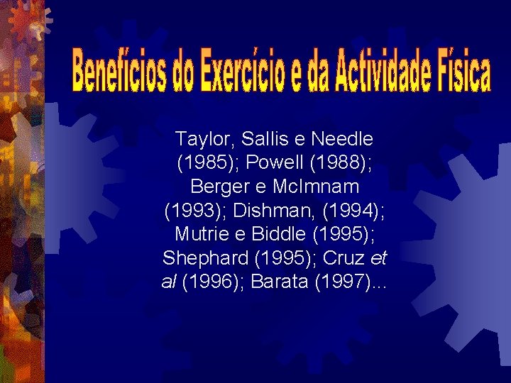 Taylor, Sallis e Needle (1985); Powell (1988); Berger e Mc. Imnam (1993); Dishman, (1994); Taylor, Sallis e Needle (1985); Powell (1988); Berger e Mc. Imnam (1993); Dishman, (1994);