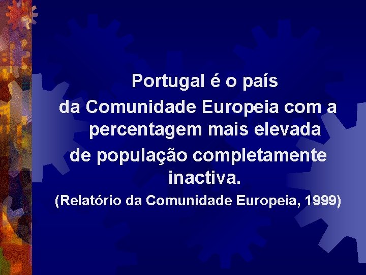 Portugal é o país da Comunidade Europeia com a percentagem mais elevada de população Portugal é o país da Comunidade Europeia com a percentagem mais elevada de população