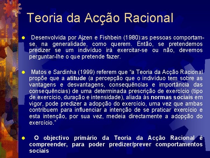 Teoria da Acção Racional ® Desenvolvida por Ajzen e Fishbein (1980): as pessoas comportamse, Teoria da Acção Racional ® Desenvolvida por Ajzen e Fishbein (1980): as pessoas comportamse,