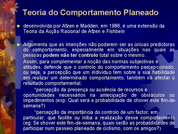 Teoria do Comportamento Planeado ® desenvolvida por Afzen e Madden, em 1986, é uma Teoria do Comportamento Planeado ® desenvolvida por Afzen e Madden, em 1986, é uma