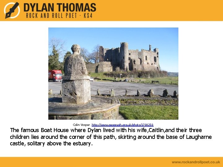 Colin Vosper http: //www. geograph. org. uk/photo/1708250 The famous Boat House where Dylan lived