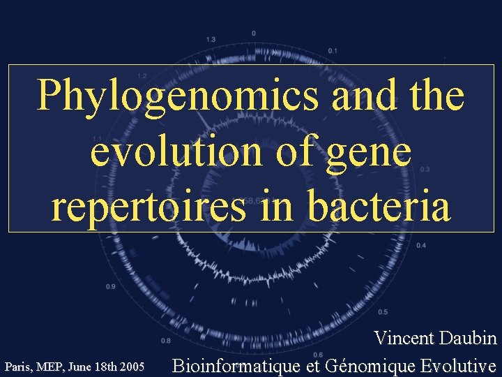 Phylogenomics and the evolution of gene repertoires in bacteria Paris, MEP, June 18 th