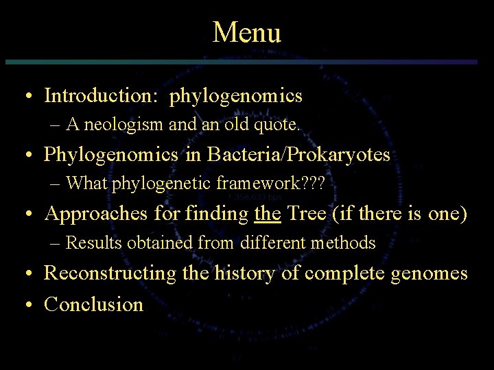 Menu • Introduction: phylogenomics – A neologism and an old quote. • Phylogenomics in