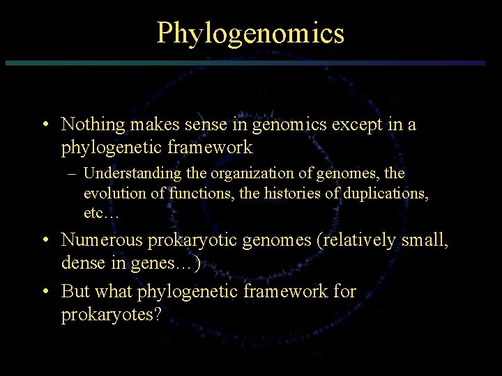 Phylogenomics • Nothing makes sense in genomics except in a phylogenetic framework – Understanding