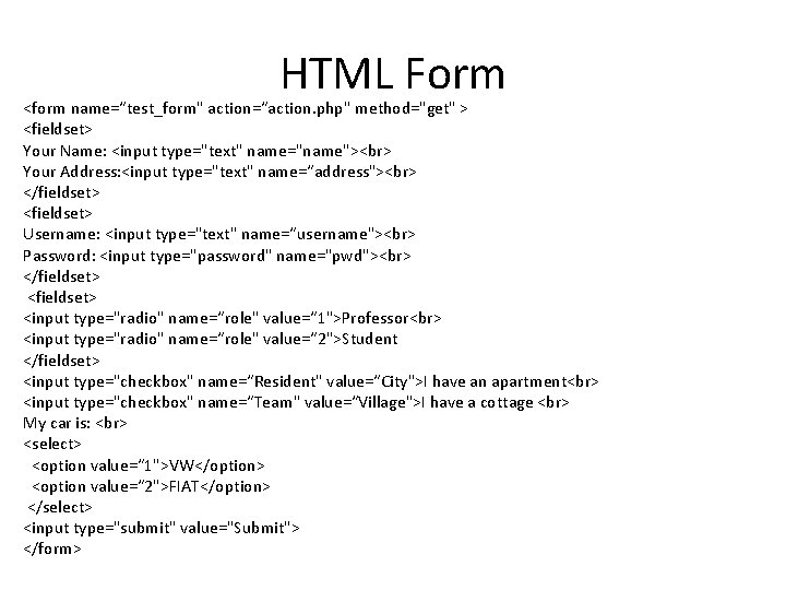 HTML Form <form name=“test_form" action=“action. php" method="get" > <fieldset> Your Name: <input type="text" name="name">