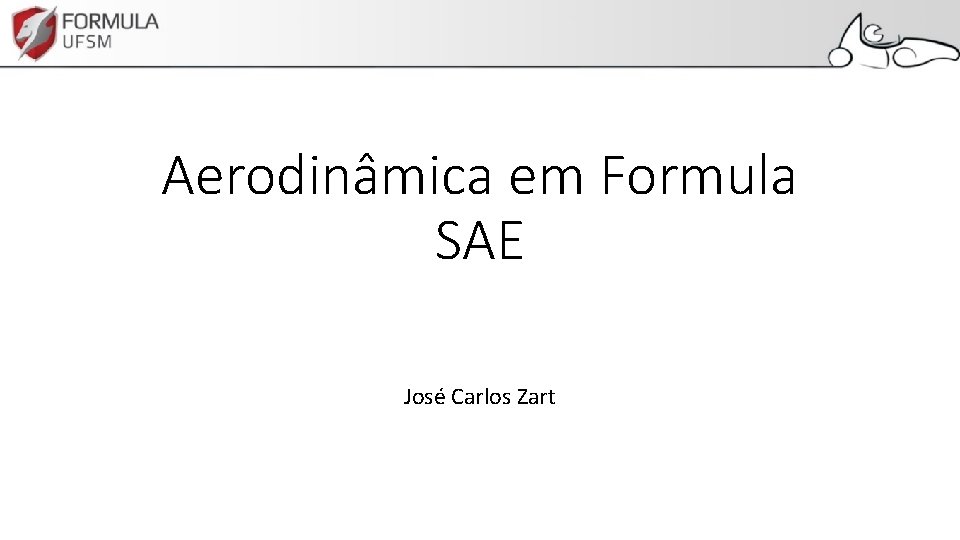 Aerodinâmica em Formula SAE José Carlos Zart 