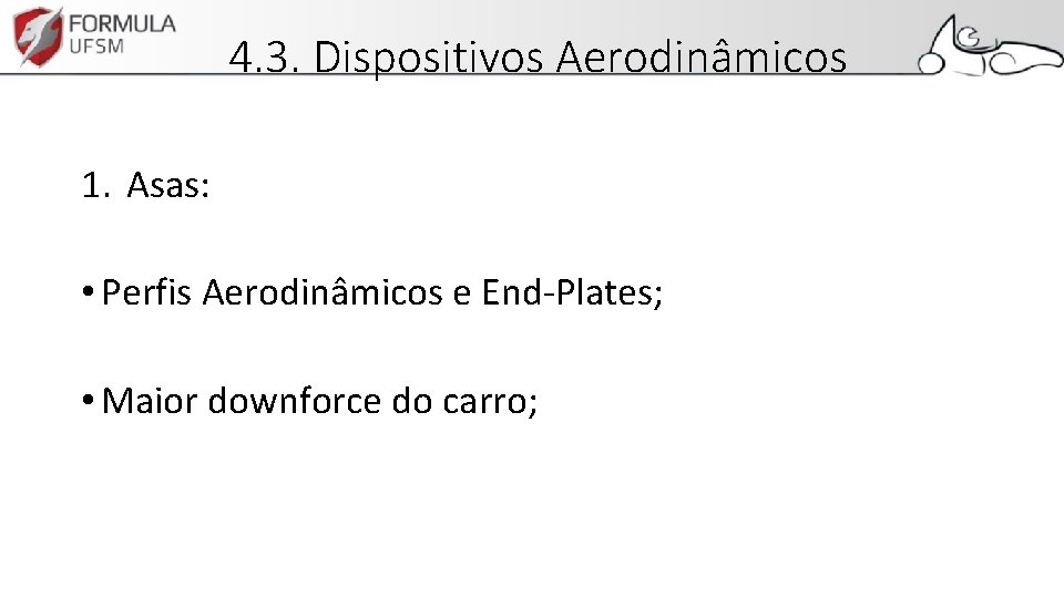 4. 3. Dispositivos Aerodinâmicos 1. Asas: • Perfis Aerodinâmicos e End-Plates; • Maior downforce