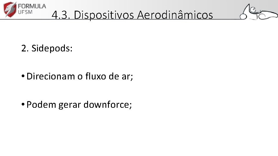 4. 3. Dispositivos Aerodinâmicos 2. Sidepods: • Direcionam o fluxo de ar; • Podem
