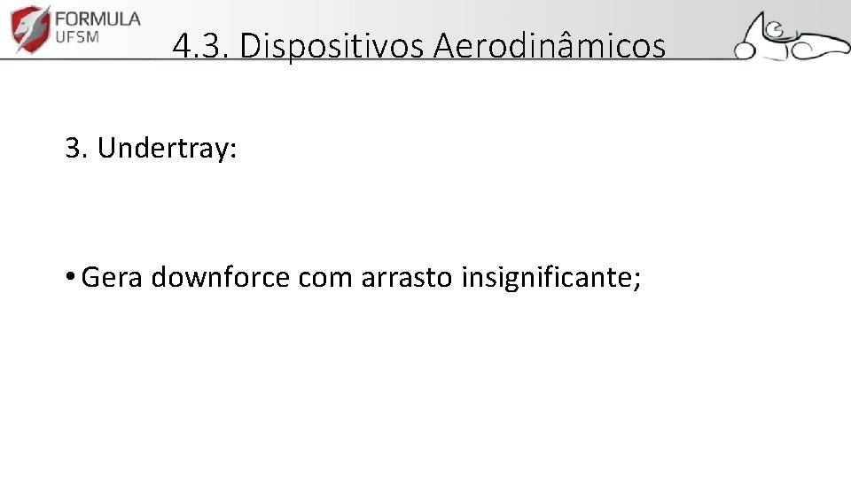 4. 3. Dispositivos Aerodinâmicos 3. Undertray: • Gera downforce com arrasto insignificante; 