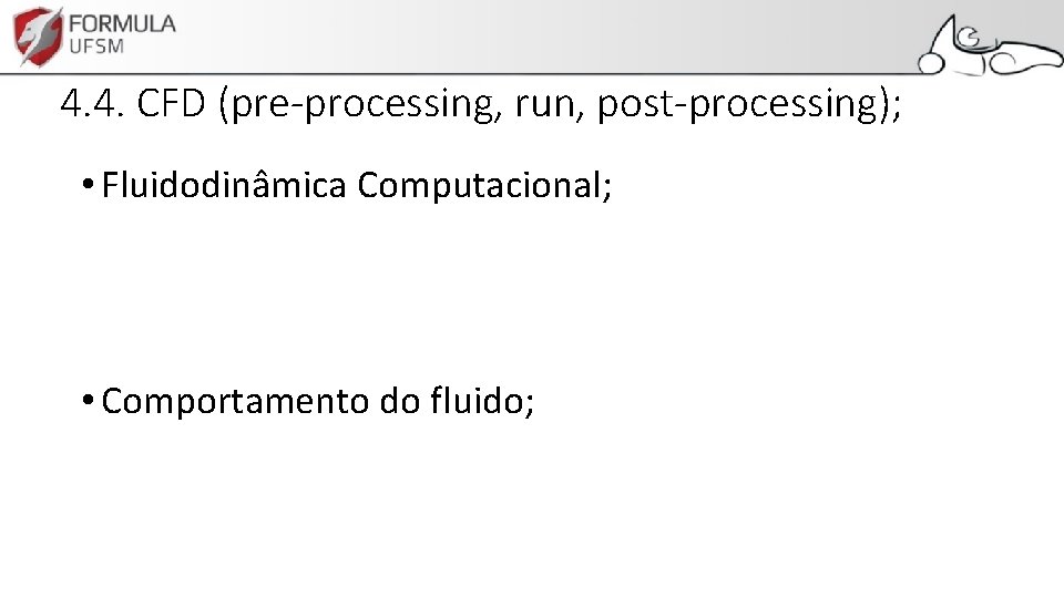 4. 4. CFD (pre-processing, run, post-processing); • Fluidodinâmica Computacional; • Comportamento do fluido; 