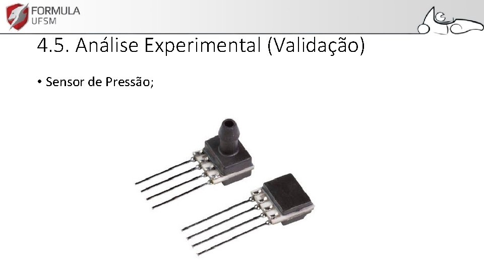 4. 5. Análise Experimental (Validação) • Sensor de Pressão; 