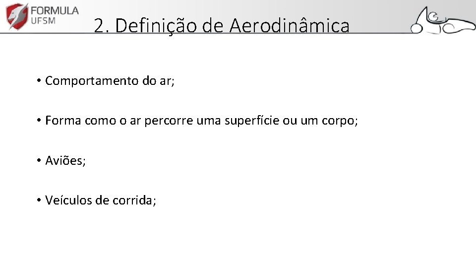 2. Definição de Aerodinâmica • Comportamento do ar; • Forma como o ar percorre