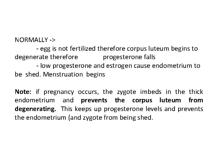 NORMALLY -> - egg is not fertilized therefore corpus luteum begins to degenerate therefore