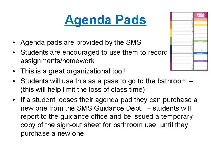 Agenda Pads • Agenda pads are provided by the SMS • Students are encouraged