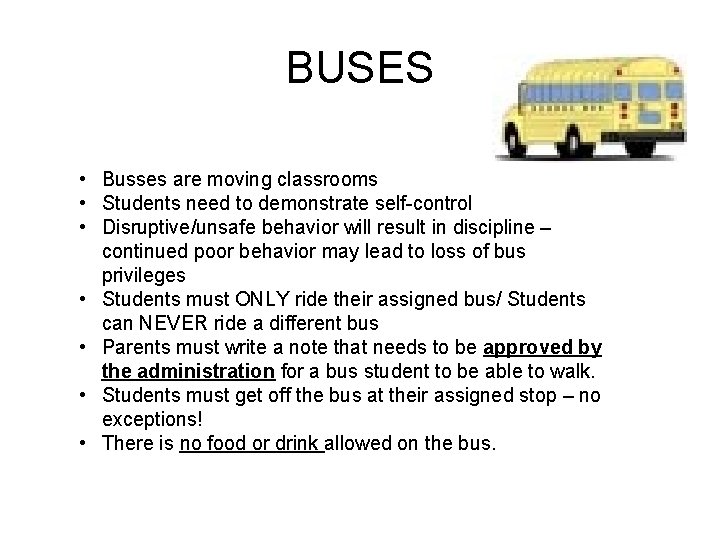 BUSES • Busses are moving classrooms • Students need to demonstrate self-control • Disruptive/unsafe
