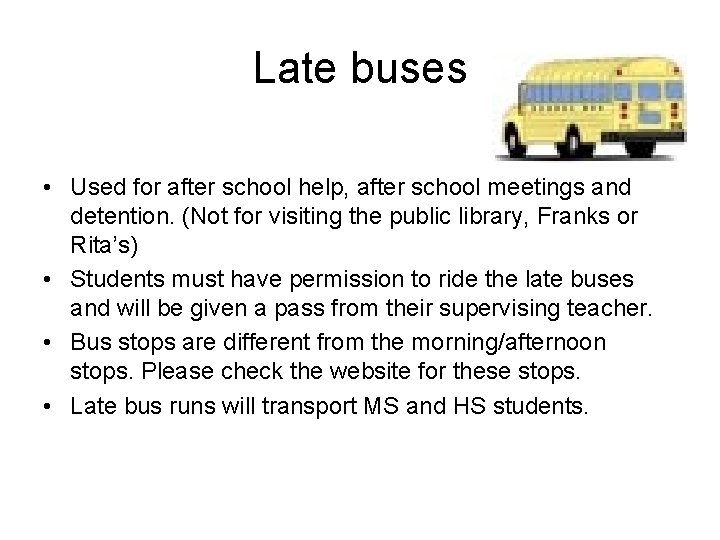Late buses • Used for after school help, after school meetings and detention. (Not