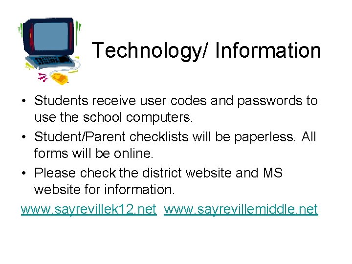 Technology/ Information • Students receive user codes and passwords to use the school computers.