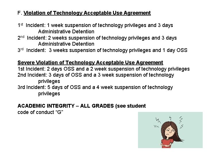 F. Violation of Technology Acceptable Use Agreement 1 st Incident: 1 week suspension of