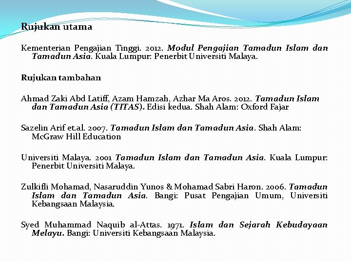 Rujukan utama Kementerian Pengajian Tinggi. 2012. Modul Pengajian Tamadun Islam dan Tamadun Asia. Kuala