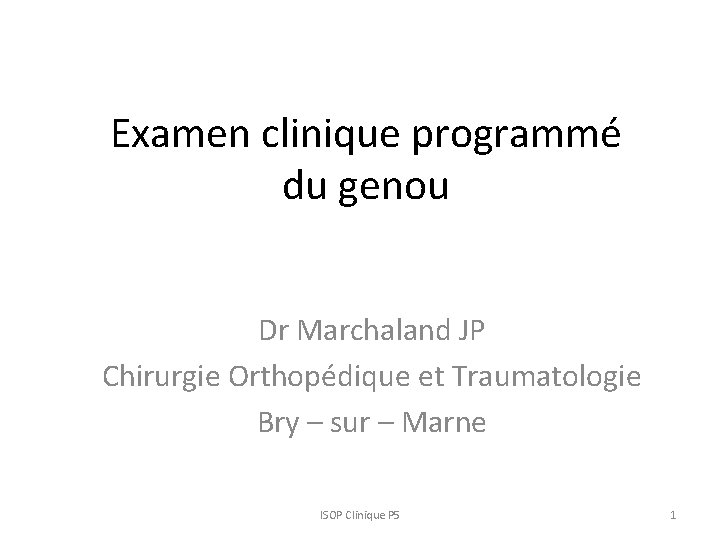 Examen clinique programmé du genou Dr Marchaland JP Chirurgie Orthopédique et Traumatologie Bry –