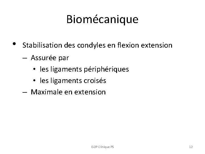 Biomécanique • Stabilisation des condyles en flexion extension – Assurée par • les ligaments