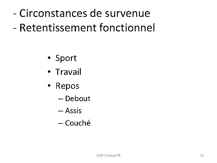 - Circonstances de survenue - Retentissement fonctionnel • Sport • Travail • Repos –