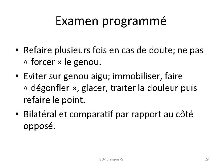 Examen programmé • Refaire plusieurs fois en cas de doute; ne pas « forcer