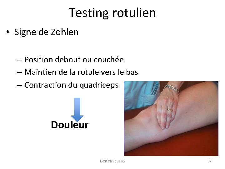 Testing rotulien • Signe de Zohlen – Position debout ou couchée – Maintien de