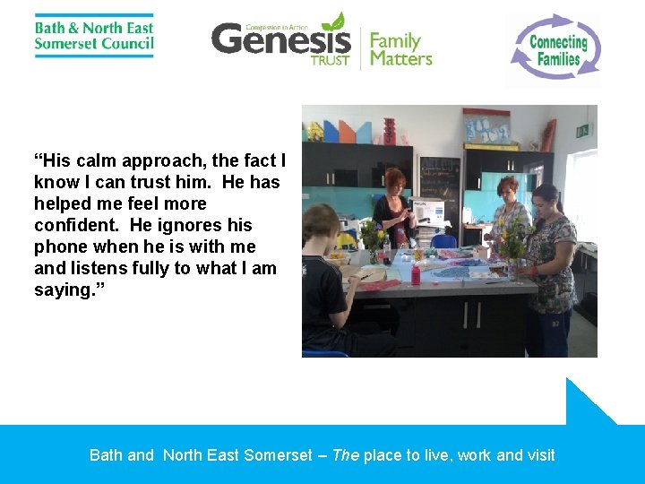 “His calm approach, the fact I know I can trust him. He has helped