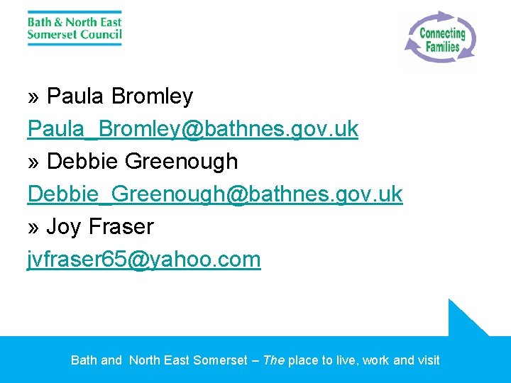 » Paula Bromley Paula_Bromley@bathnes. gov. uk » Debbie Greenough Debbie_Greenough@bathnes. gov. uk » Joy
