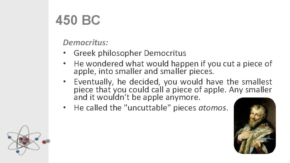 450 BC Democritus: • Greek philosopher Democritus • He wondered what would happen if