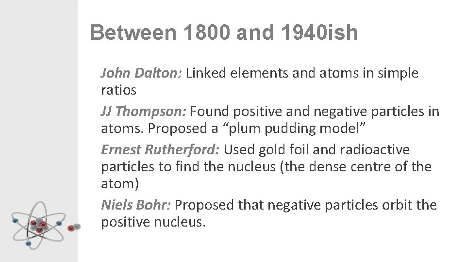 Between 1800 and 1940 ish John Dalton: Linked elements and atoms in simple ratios