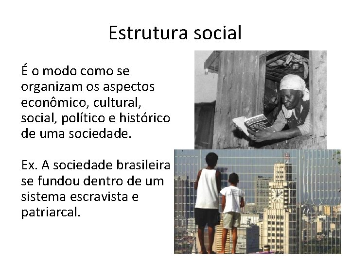 Estrutura social É o modo como se organizam os aspectos econômico, cultural, social, político