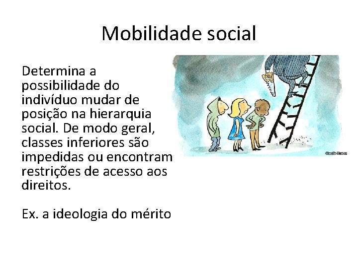 Mobilidade social Determina a possibilidade do indivíduo mudar de posição na hierarquia social. De