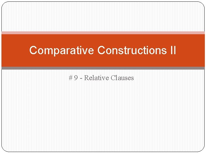 Comparative Constructions II # 9 - Relative Clauses 