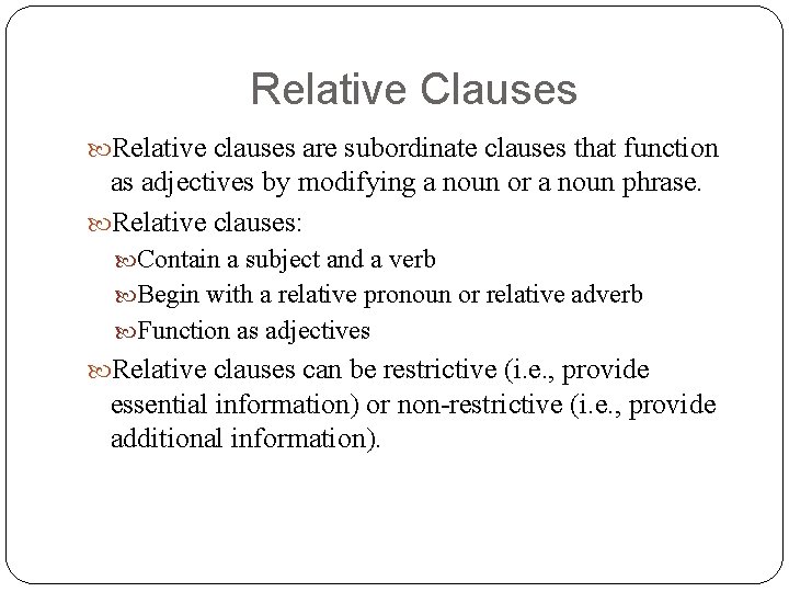 Relative Clauses Relative clauses are subordinate clauses that function as adjectives by modifying a