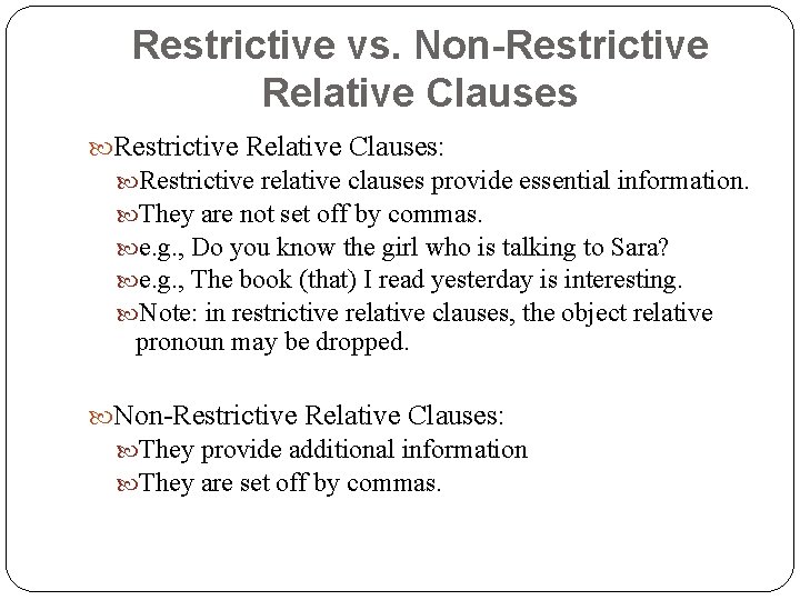 Restrictive vs. Non-Restrictive Relative Clauses: Restrictive relative clauses provide essential information. They are not