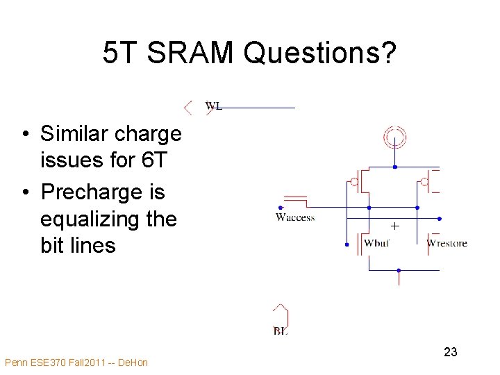 5 T SRAM Questions? • Similar charge issues for 6 T • Precharge is 5 T SRAM Questions? • Similar charge issues for 6 T • Precharge is