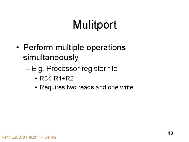Mulitport • Perform multiple operations simultaneously – E. g. Processor register file • R Mulitport • Perform multiple operations simultaneously – E. g. Processor register file • R