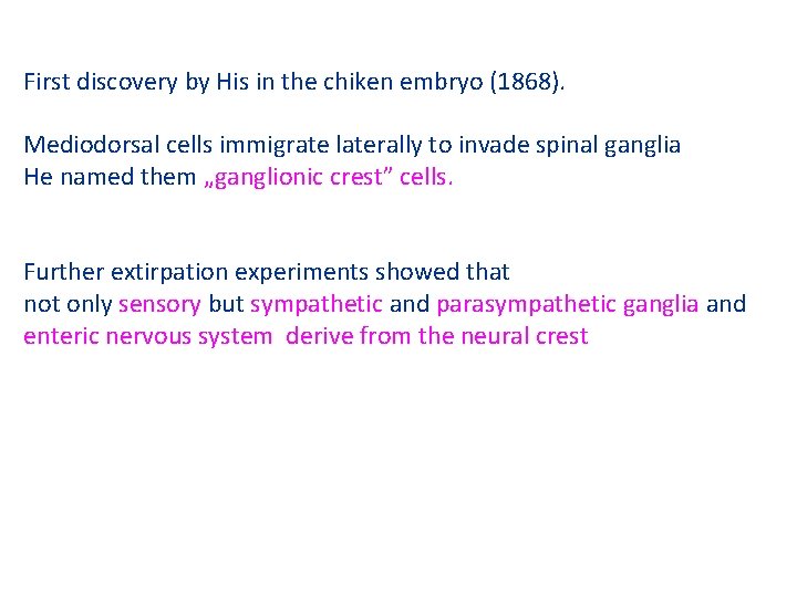 First discovery by His in the chiken embryo (1868). Mediodorsal cells immigrate laterally to