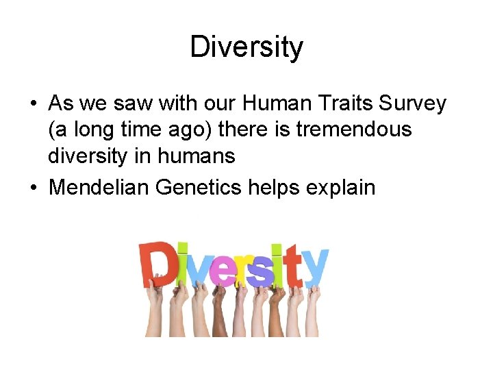 Diversity • As we saw with our Human Traits Survey (a long time ago)