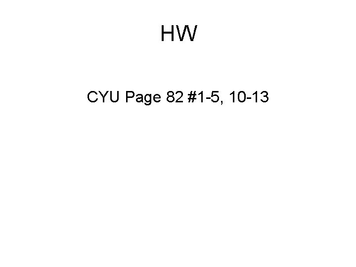 HW CYU Page 82 #1 -5, 10 -13 