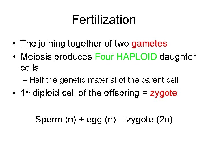 Fertilization • The joining together of two gametes • Meiosis produces Four HAPLOID daughter