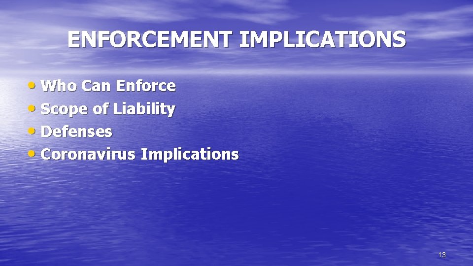 ENFORCEMENT IMPLICATIONS • Who Can Enforce • Scope of Liability • Defenses • Coronavirus