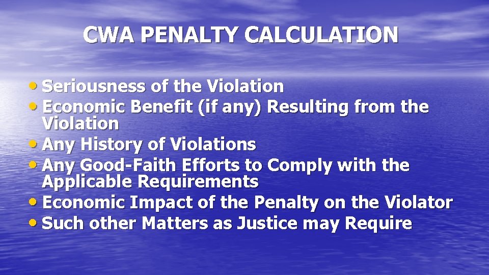 CWA PENALTY CALCULATION • Seriousness of the Violation • Economic Benefit (if any) Resulting