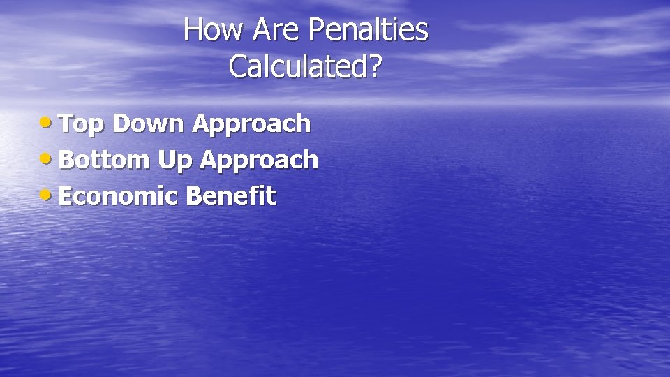 How Are Penalties Calculated? • Top Down Approach • Bottom Up Approach • Economic