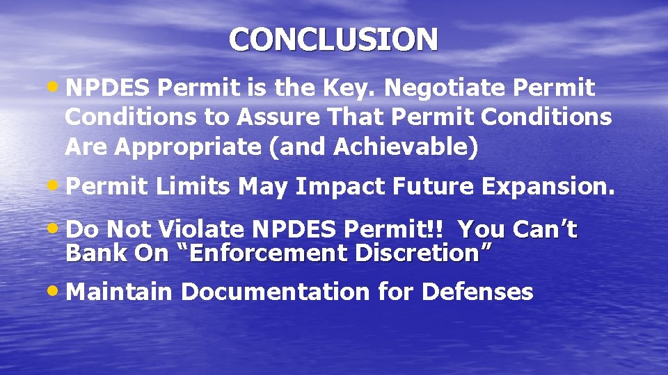 CONCLUSION • NPDES Permit is the Key. Negotiate Permit Conditions to Assure That Permit