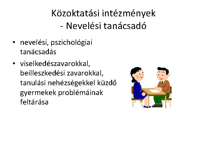 Közoktatási intézmények - Nevelési tanácsadó • nevelési, pszichológiai tanácsadás • viselkedészavarokkal, beilleszkedési zavarokkal, tanulási